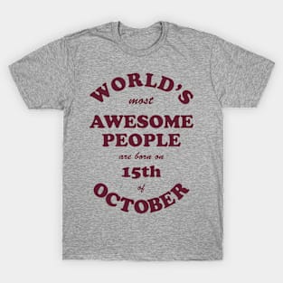 World's Most Awesome People are born on 15th of October T-Shirt